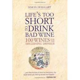 Lifes Too Short to Drink Bad Wine: 100 Wines for the D... by Simon Hoggart Book