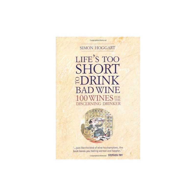 Lifes Too Short to Drink Bad Wine: 100 Wines for the D... by Simon Hoggart Book