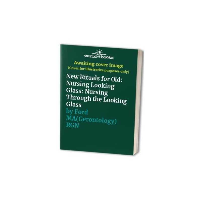 New Rituals for Old: Nursing Looking Glass:... by Ford MA(Gerontology) Paperback