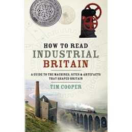How to Read Industrial Britain by Cooper, Tim Book