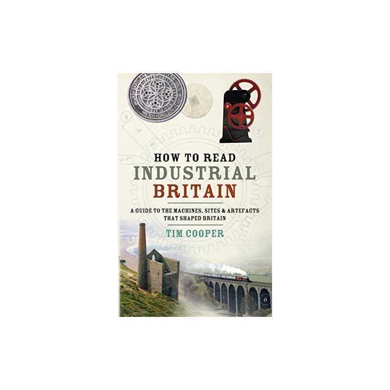 How to Read Industrial Britain by Cooper, Tim Book