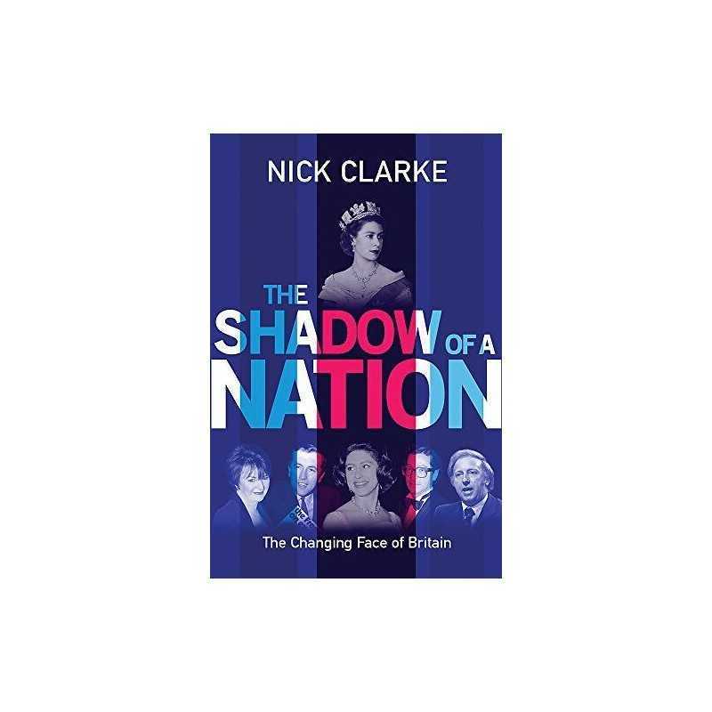 The Shadow of a Nation: The Changing Face of Britain by Clarke, Nick Hardback