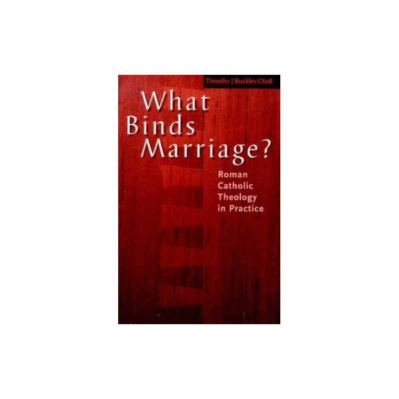 What Binds Marriage?: Roman Catholi..., Buckley, Timoth