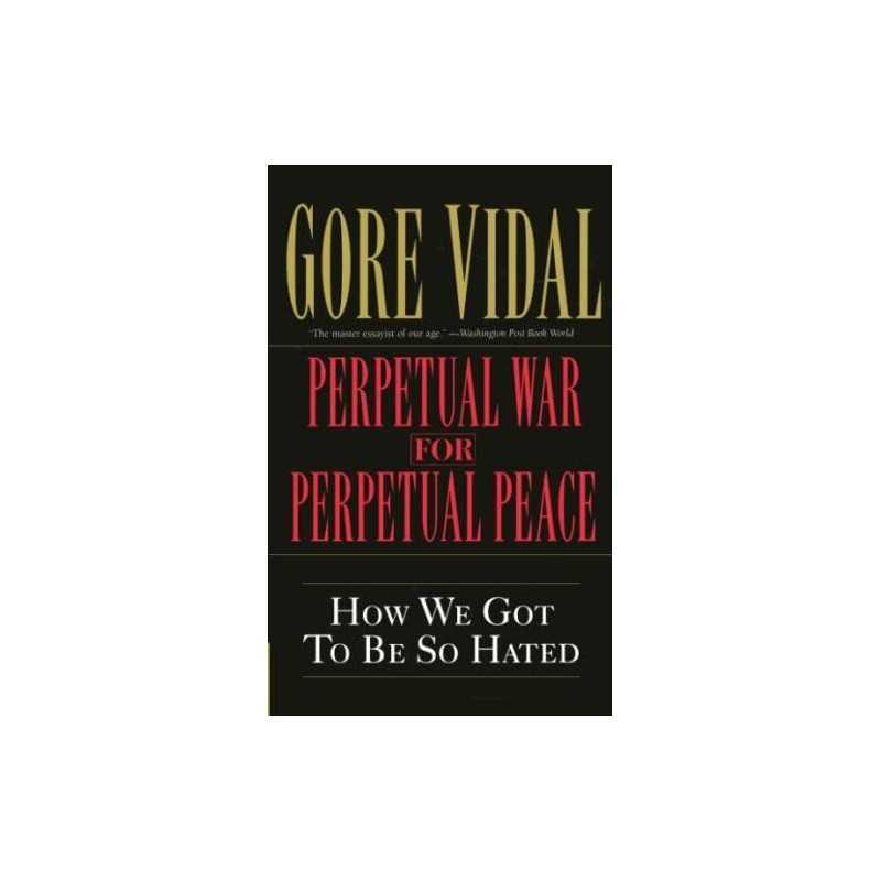 Perpetual War For Perpetual Peace: How We Got to Be ... by Vidal, Gore Paperback
