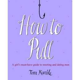 How to Pull: A girls must-have guide to meeting and... by Kimble, Tom Paperback