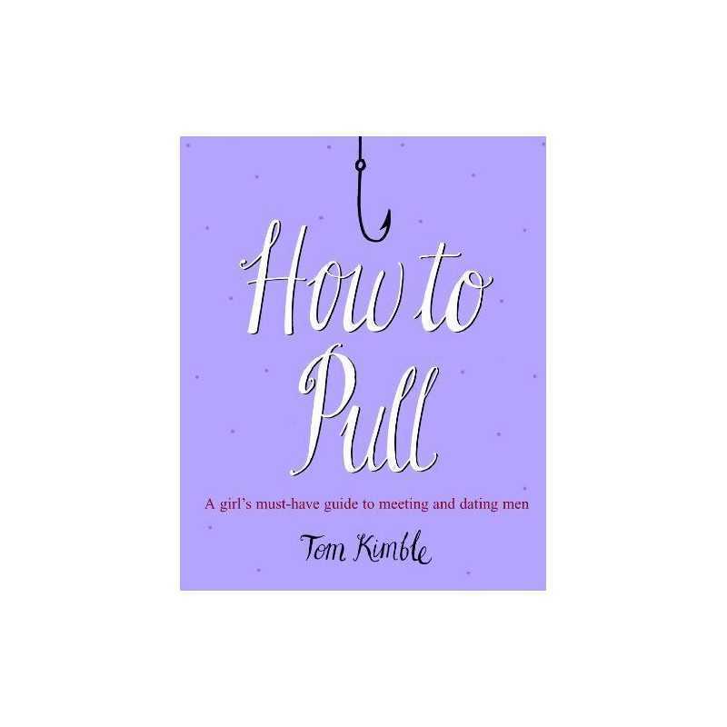 How to Pull: A girls must-have guide to meeting and... by Kimble, Tom Paperback