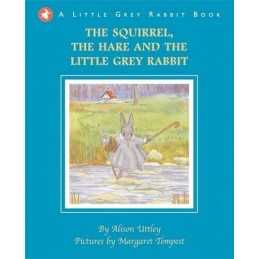 Little Grey Rabbit: The Squirrel, the Hare and the Little Gr... by Alison Uttley