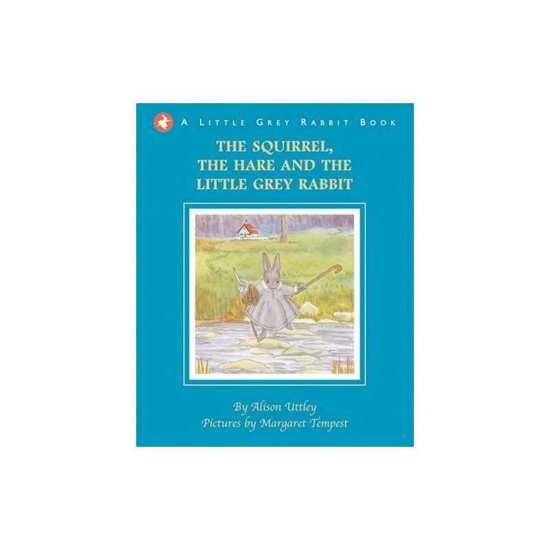 Little Grey Rabbit: The Squirrel, the Hare and the Little Gr... by Alison Uttley