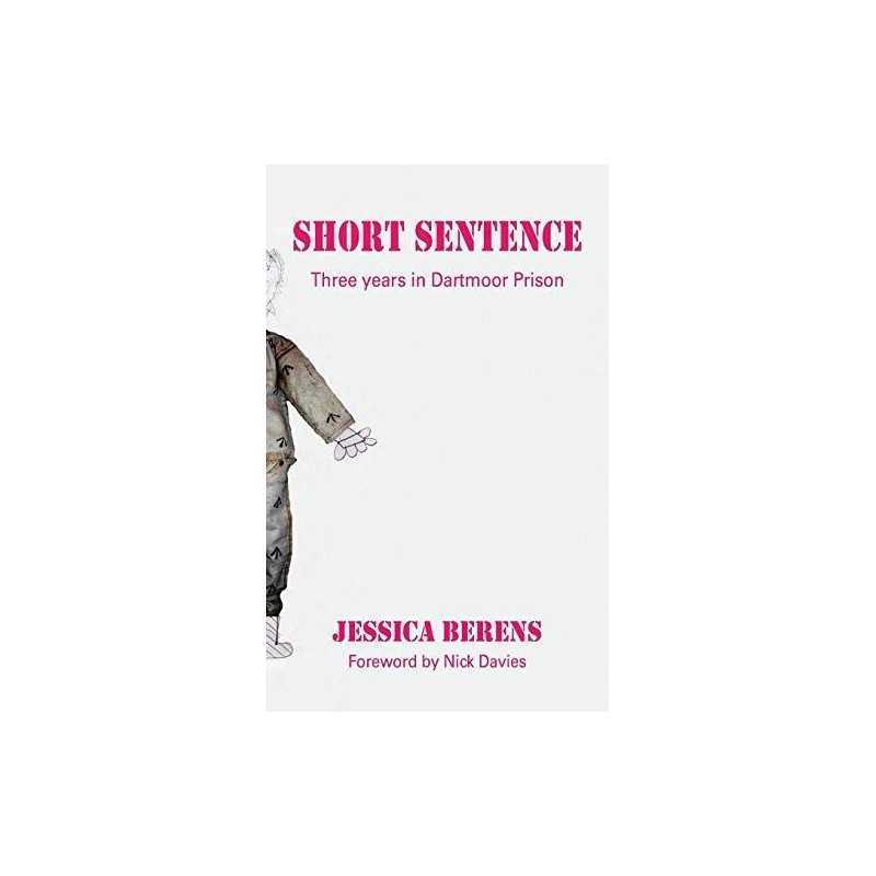 Short Sentence: Three Years in Dart..., Berens, Jessica