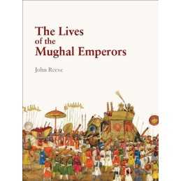 The Lives of the Mughal Emperors by John Reeve Book