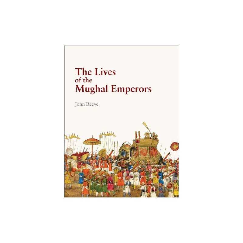 The Lives of the Mughal Emperors by John Reeve Book