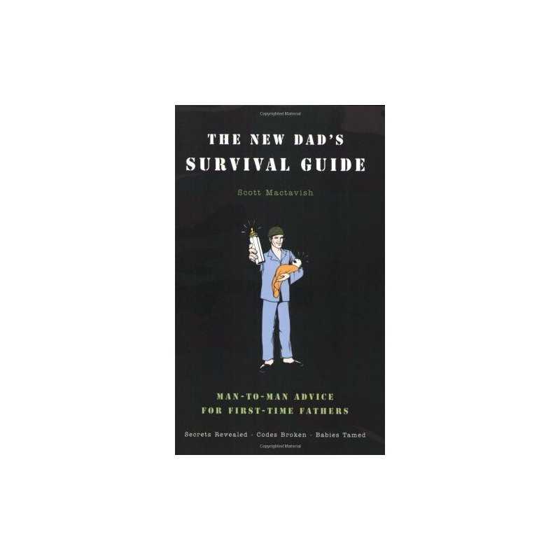 The New Dads Survival Guide: Man-to-Man Advice for First... by Mactavish, Scott