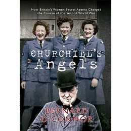 Churchills Angels: How Britains Women Secret Agents Ch... by OConnor, Bernard