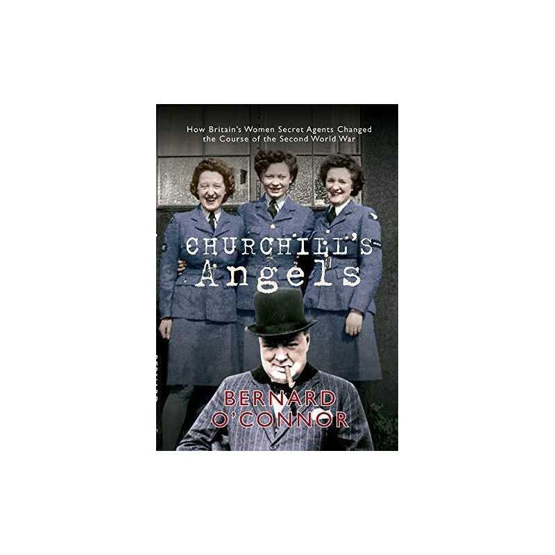 Churchills Angels: How Britains Women Secret Agents Ch... by OConnor, Bernard