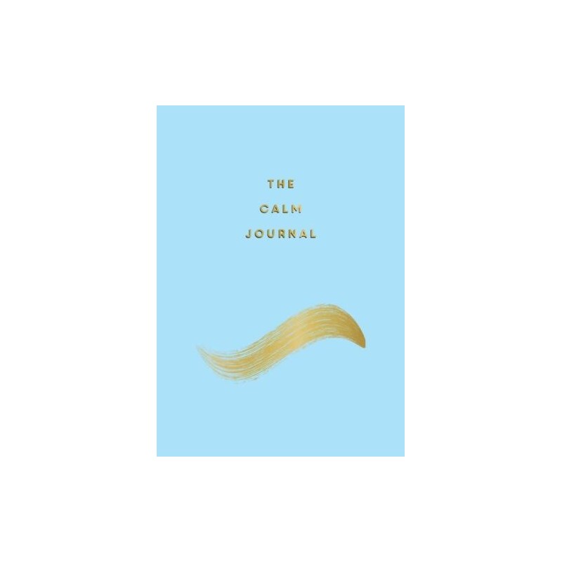 The Calm Journal: Tips and Exercises to Help You Relax and Re... by Barnes, Anna