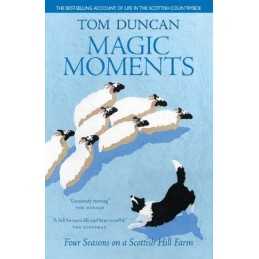 Magic Moments: Four Seasons on a Scottish Hill Farm by Tom Duncan Paperback The