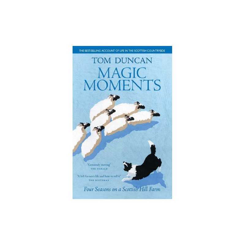 Magic Moments: Four Seasons on a Scottish Hill Farm by Tom Duncan Paperback The