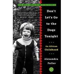 Dont Lets Go to the Dogs Tonight: An African Childhood by Fuller, Alexandra