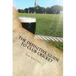 The Definitive Guide to Club Cricket by Whiting, Dan Book