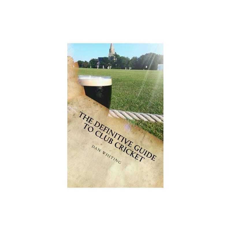 The Definitive Guide to Club Cricket by Whiting, Dan Book