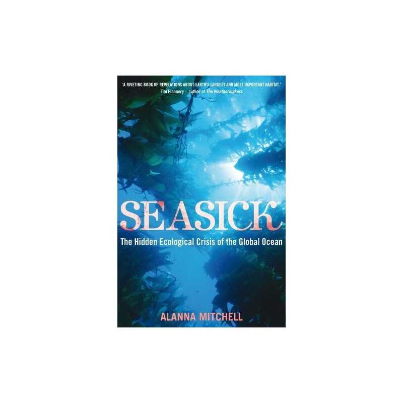 Seasick: The Hidden Ecological Crisis of the Glo... by Alanna Mitchell Paperback