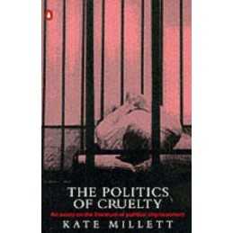 The Politics of Cruelty: An Essay On ..., Millett, Kate