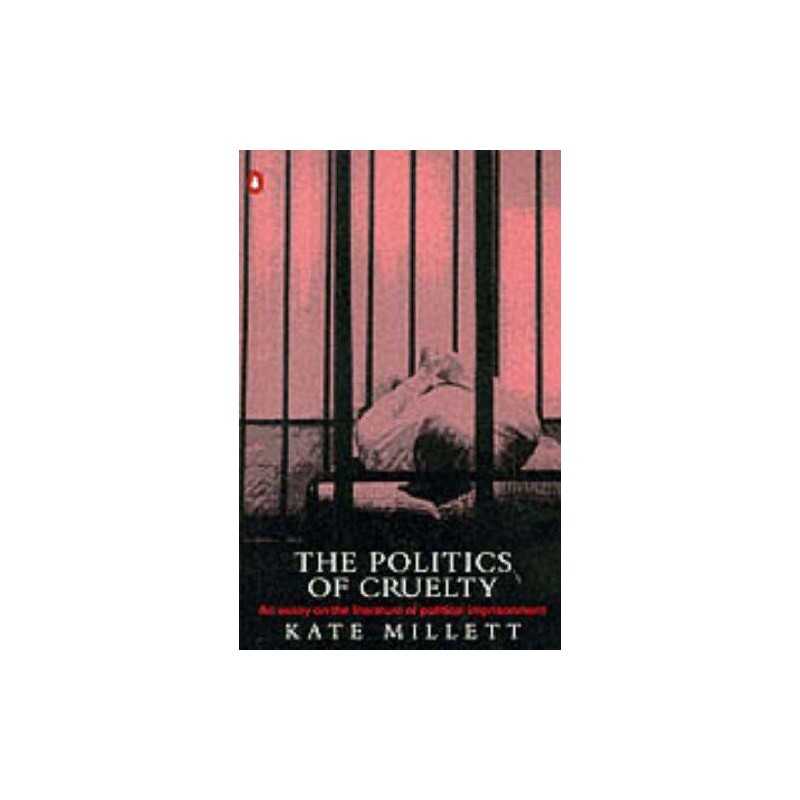 The Politics of Cruelty: An Essay On ..., Millett, Kate