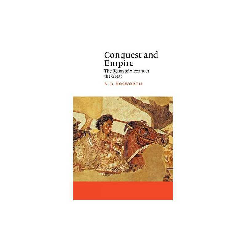 Conquest and Empire: The Reign of Alexander the ... by Bosworth, A. B. Paperback