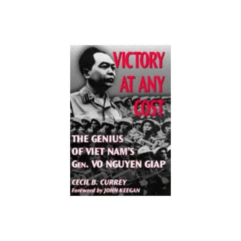 Victory at Any Cost: Genius of Viet..., Currey, Cecil B