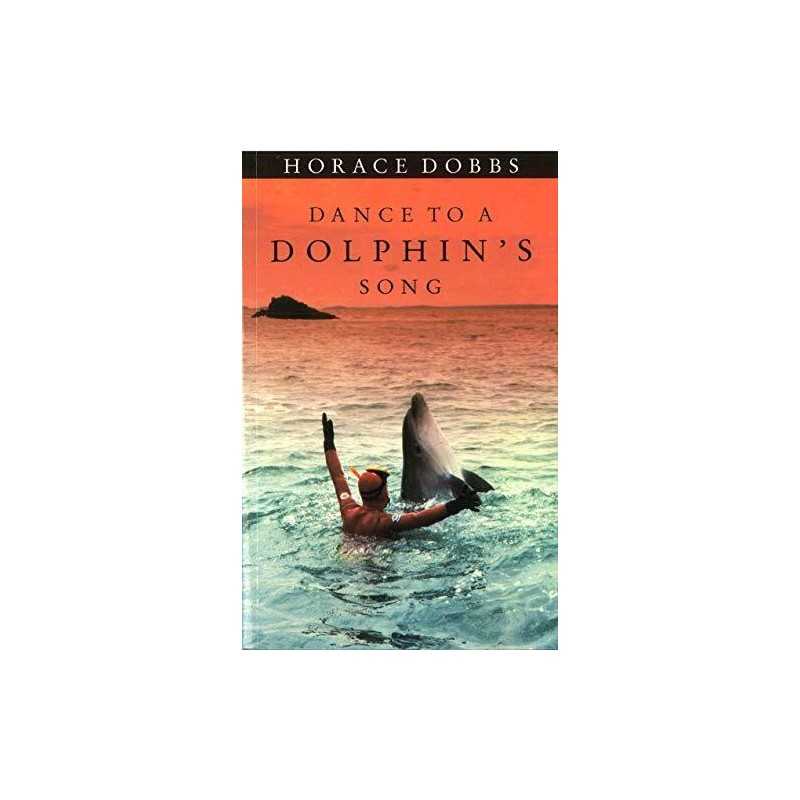 Dance To A Dolphins Song: The Story ..., Dobbs, Horace