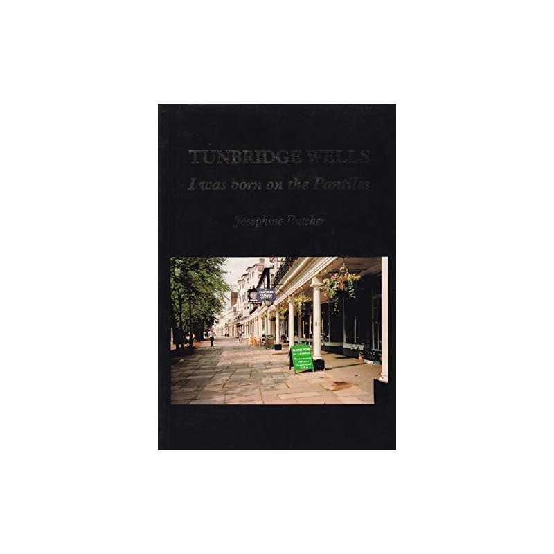 Tunbridge Wells: I Was Born on the Pantiles by Butcher, Josephine Paperback The