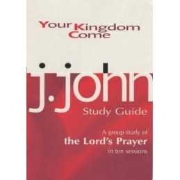 Your Kingdom Come: A Group Study of the Lords Prayer in ... by John, J. Hardback