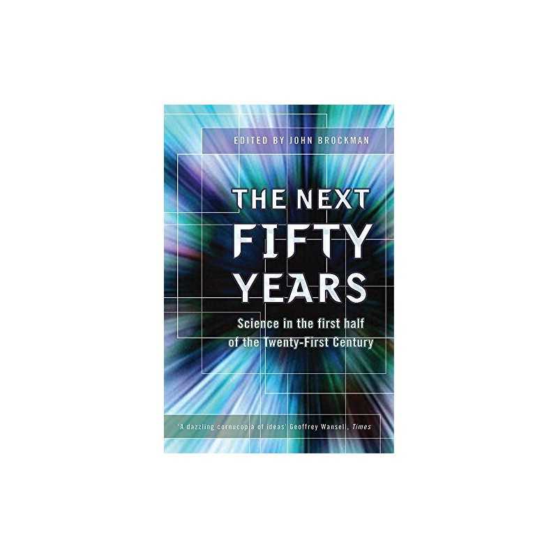 The Next Fifty Years: Science in the First Half of the Twenty-First... Paperback
