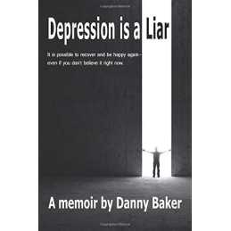 Depression is a Liar: It IS possible to recover and be happy ... by Baker, Danny