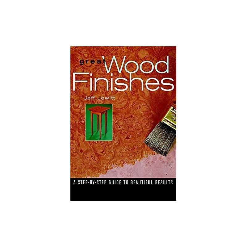 Great Wood Finishes: A Step-by-step Guide to Beauti... by Jewitt, Jeff Paperback