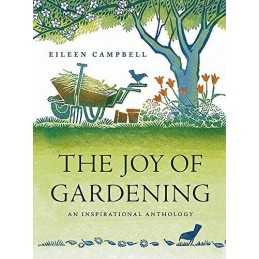 The Joy of Gardening: An Inspirational Anthology by Eileen Campbell Hardback The