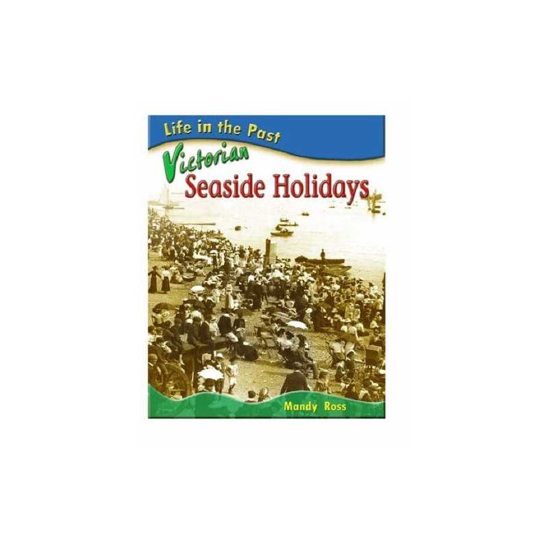 Victorian Seaside Holidays (Life in the Past) by Mandy Ross Paperback Book The