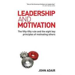 Leadership and Motivation: The Fifty-Fifty Rule and t... by Adair, John Hardback