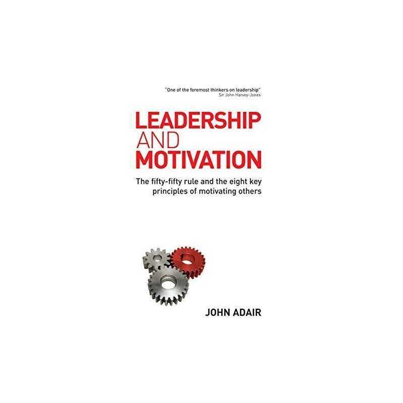 Leadership and Motivation: The Fifty-Fifty Rule and t... by Adair, John Hardback