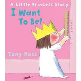 I Want to Be! (Little Princess) by Ross, Tony Book