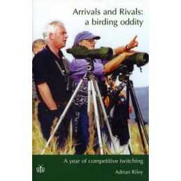Arrivals and Rivals - A Birding Oddity: A Year o... by Adrian M. Riley Paperback