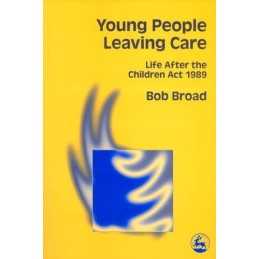 Young People Leaving Care: Life After the..., Bob Broad