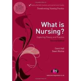 What is Nursing? Exploring Theory and P..., Hall, Carol