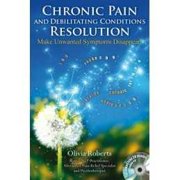 Chronic Pain and Debilitating Conditions Resolution:Make Un... by Olivia Roberts