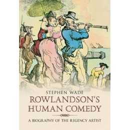 Rowlandsons Human Comedy: A Biography of the Regen... by Stephen Wade Paperback