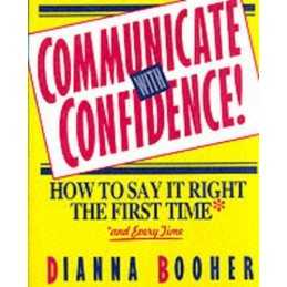 Communicate With Confidence!: How to Say It Right... by Booher, Dianna Paperback