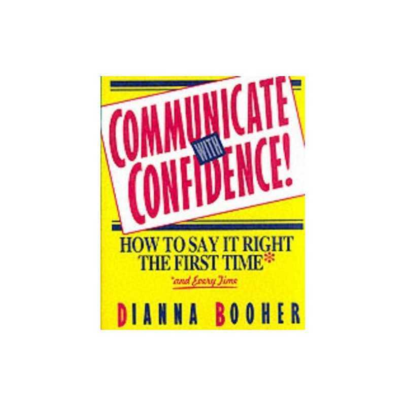 Communicate With Confidence!: How to Say It Right... by Booher, Dianna Paperback
