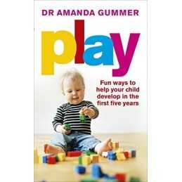 Play: Fun ways to help your child develop in the first f... by Gummer, Dr Amanda