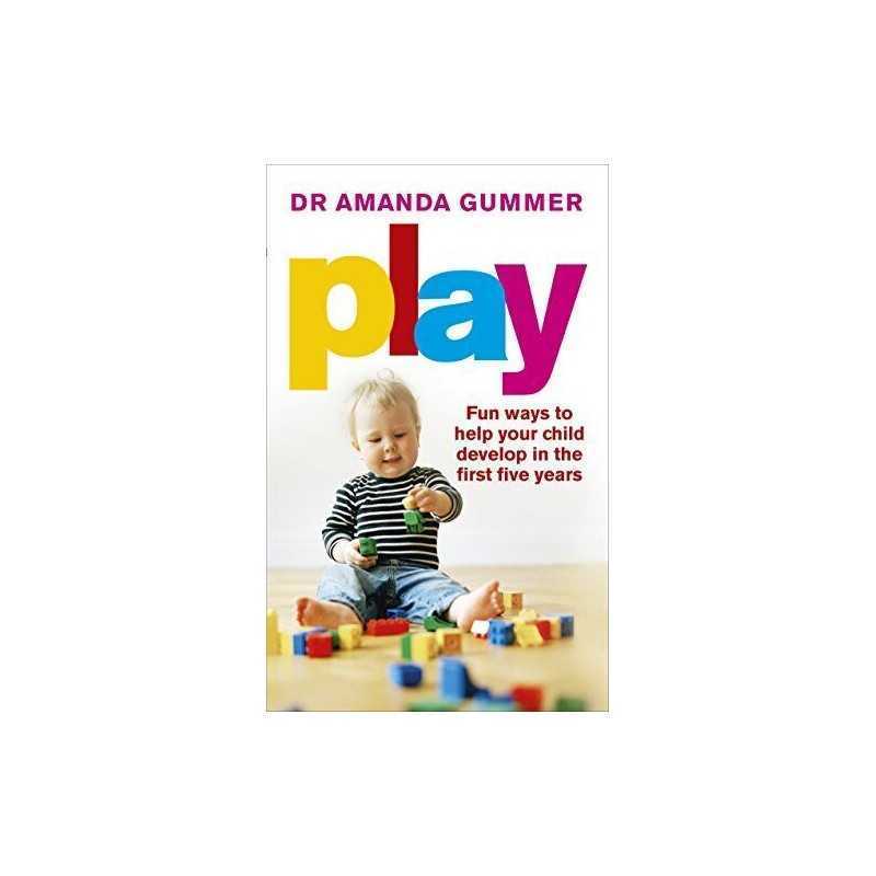 Play: Fun ways to help your child develop in the first f... by Gummer, Dr Amanda