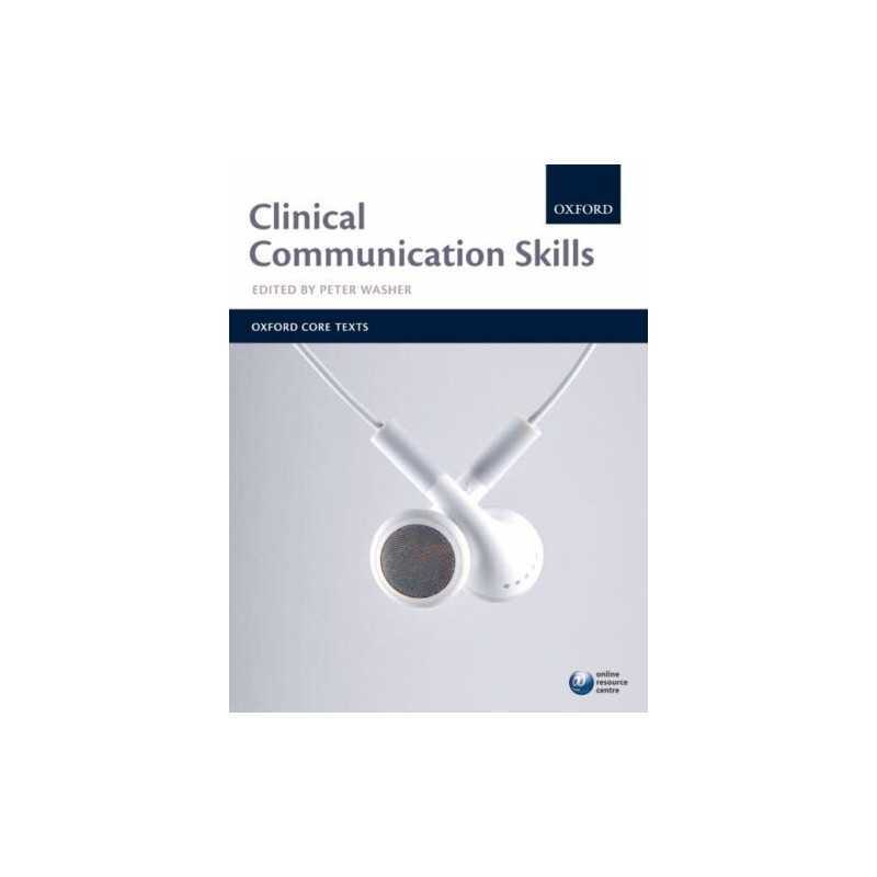 Clinical Communication Skills (Oxford Core Texts)